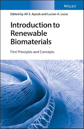 introduction to renewable biomaterials first principles and concepts 1st edition ali s ayoub ,lucian a lucia