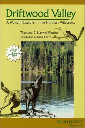driftwood valley a woman naturalist in the northern wilderness 1st edition theodora c stanwell fletcher