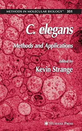 c elegans methods and applications 1st edition kevin strange 1588295974, 978-1588295972