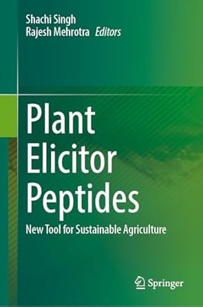 plant elicitor peptides new tool for sustainable agriculture 1st edition shachi singh ,rajesh mehrotra