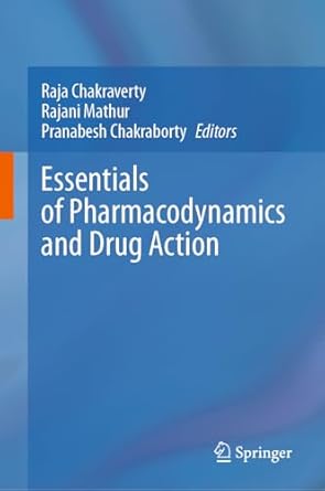essentials of pharmacodynamics and drug action 1st edition raja chakraverty ,rajani mathur ,pranabesh