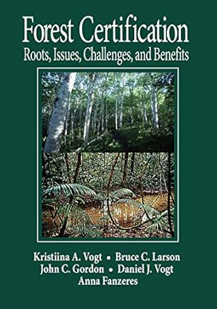 forest certification roots issues challenges and benefits 1st edition daniel j vogt ,bruce c larson ,john c