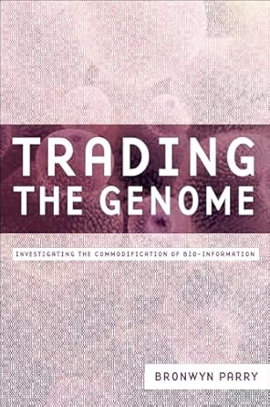 trading the genome investigating the commodification of bio information 1st edition bronwyn parry 0231121741,