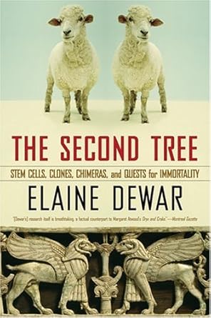 the second tree stem cells clones chimeras and quests for immortality 1st edition elaine dewar 0786716835,