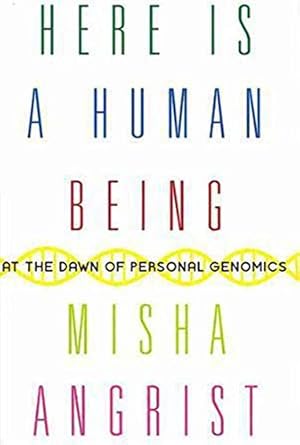 here is a human being at the dawn of personal genomics 1st edition misha angrist 0061628336, 978-0061628337