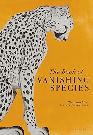 the book of vanishing species illustrated lives 1st edition beatrice forshall 1526623773, 978-1526623775