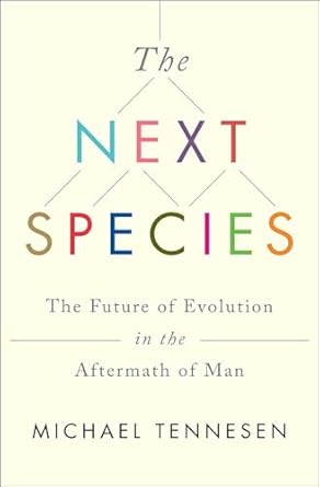 the next species the future of evolution in the aftermath of man 1st edition michael tennesen 1451677529,