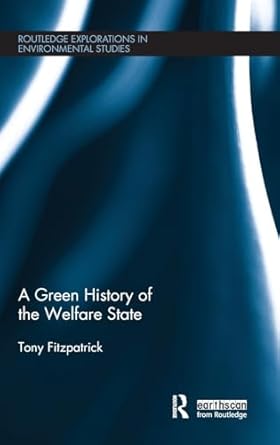 a green history of the welfare state 1st edition tony fitzpatrick 1138781886, 978-1138781887