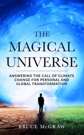 the magical universe answering the call of climate change for personal and global transformation 1st edition