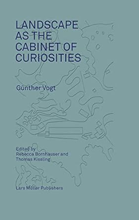 landscape as a cabinet of curiosities in search of a position 1st edition rebecca bornhauser 3037783044,