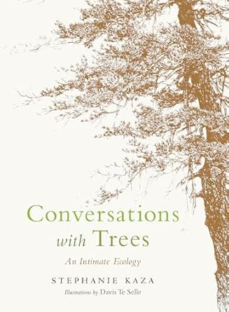 conversations with trees an intimate ecology 1st edition stephanie kaza 1611806771, 978-1611806779