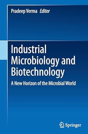 industrial microbiology and biotechnology a new horizon of the microbial world 1st edition pradeep verma