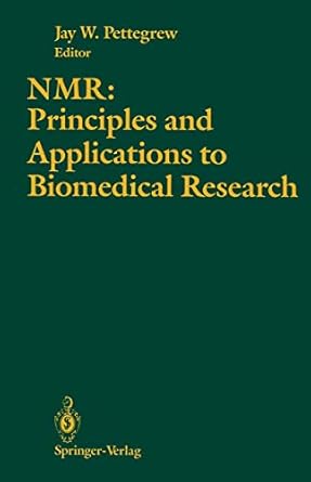 nmr principles and applications to biomedical research 1st edition jay w pettegrew 1461279577, 978-1461279570