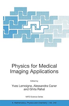 physics for medical imaging applications 1st edition yves lemoigne ,alessandra caner ,ghita rahal 1402056494,