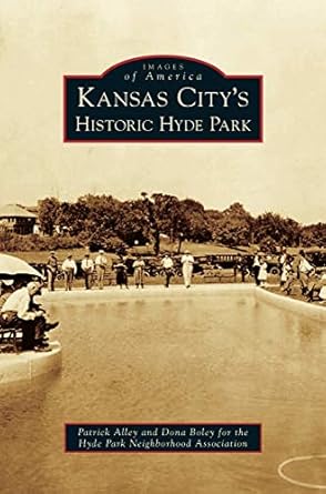 kansas citys historic hyde park 1st edition patrick alley ,dona boley 1531659446, 978-1531659448