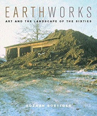 earthworks art and the landscape of the sixties 1st edition suzaan boettger 0520221087, 978-0520221086