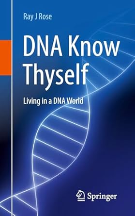 dna know thyself living in a dna world 1st edition ray j rose 9819783801, 978-9819783809