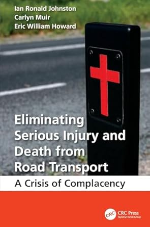 eliminating serious injury and death from road transport a crisis of complacency 1st edition ian ronald