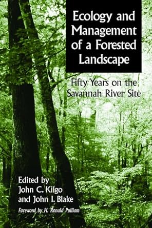 ecology and management of a forested landscape fifty years on the savannah river site 1st edition john kilgo