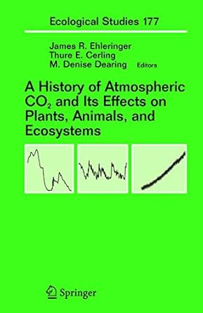 a history of atmospheric co2 and its effects on plants animals and ecosystems 1st edition james r ehleringer