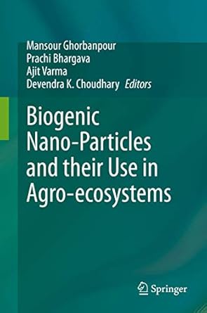 biogenic nano particles and their use in agro ecosystems 1st edition mansour ghorbanpour ,prachi bhargava