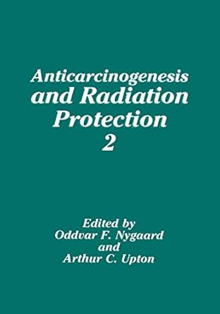 anticarcinogenesis and radiation protection 2 1st edition o f nygaard ,a c upton 0306440563, 978-0306440564