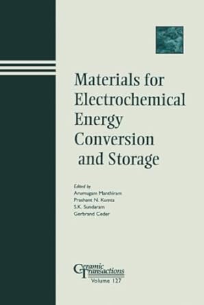 materials for electrochemical energy conversion and storage 1st edition arumugam manthiram ,prashant n kumta