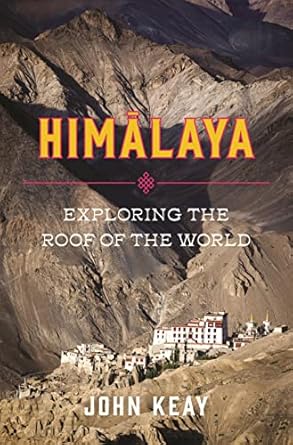 himalaya exploring the roof of the world 1st edition john keay 1632869438, 978-1632869432