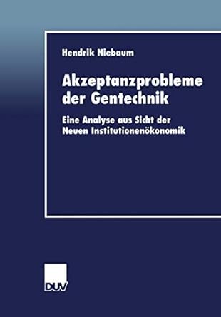 akzeptanzprobleme der gentechnik eine analyse aus sicht der neuen institutionenokonomik 1st edition hendrik