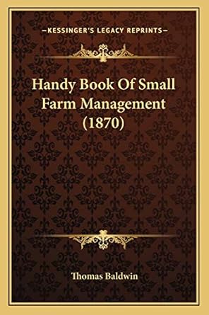 handy book of small farm management 1st edition professor of philosophy thomas baldwin 1166975711,