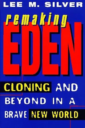 remaking eden cloning and beyond in a brave new world 1st edition lee m silver 0380974940, 978-0380974948