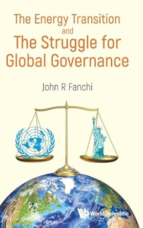 the energy transition and the struggle for global governance 1st edition john r fanchi 9811290199,