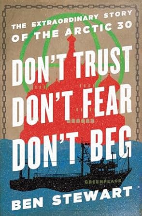 dont trust dont fear dont beg the extraordinary story of the arctic 30 1st edition ben stewart ,paul