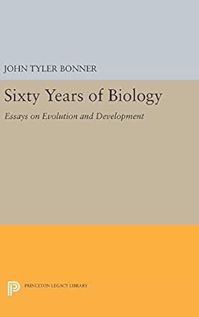 sixty years of biology essays on evolution and development 1st edition john tyler bonner 0691629404,
