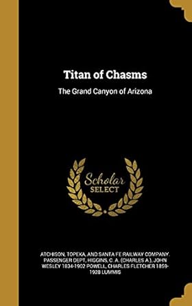 titan of chasms the grand canyon of arizona 1st edition john wesley 1834 1902 powell ,topeka and santa fe