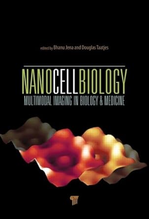 nanocellbiology multimodal imaging in biology and medicine 1st edition bhanu p jena ,douglas j taatjes