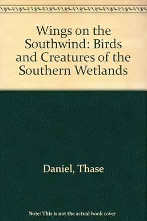 wings on the southwind birds and creatures of the southern wetlands 1st edition thase daniel 0517063271,