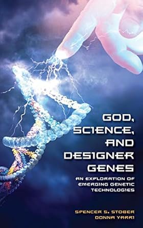 god science and designer genes an exploration of emerging genetic technologies 1st edition spencer s stober