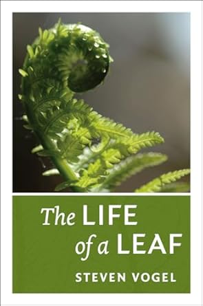 the life of a leaf 1st edition steven vogel 022610477x, 978-0226104775