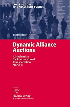 dynamic alliance auctions a mechanism for internet based transportation markets 1st edition tobias ihde