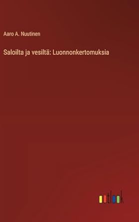 saloilta ja vesilta luonnonkertomuksia 1st edition aaro a nuutinen 3368918397, 978-3368918392