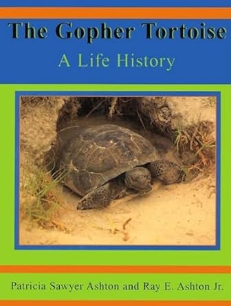 the gopher tortoise a life story 1st edition ray e ashton 1561643033, 978-1561643035