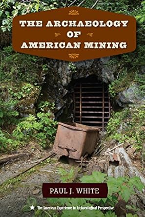 the archaeology of american mining 1st edition paul j white 0813054559, 978-0813054551