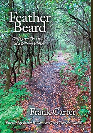feather beard steps from the heart of a solitary walker 1st edition frank carter ,terry tempest williams