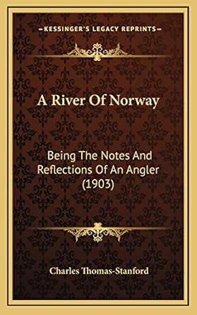 a river of norway being the notes and reflections of an angler 1st edition charles thomas stanford