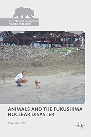 animals and the fukushima nuclear disaster 1st edition mayumi itoh 3319707566, 978-3319707563