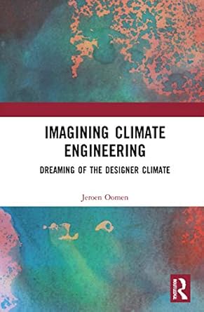 imagining climate engineering 1st edition jeroen oomen 0367489317, 978-0367489311