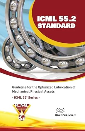 icml 55 2 guideline for the optimized lubrication of mechanical physical assets 1st edition the international