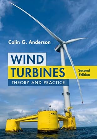 wind turbines theory and practice 1st edition colin g anderson 1009499025, 978-1009499026