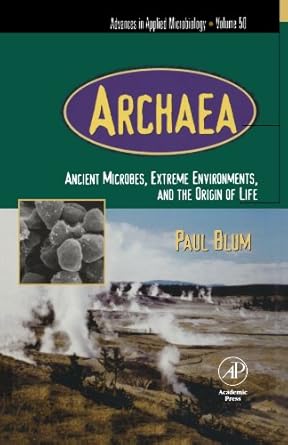 archaea ancient microbes extreme environments and the origin of life 1st edition paul blum 0123916836,